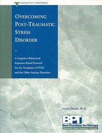 Overcoming Post-Traumatic Stress Disorder - Therapist Protocol : Best Practices : Empirically Based Treatment Protocols Series - Matthew McKay