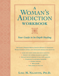 A Woman's Addiction Workbook : Your Guide to In-Depth Healing - Lisa Najavits