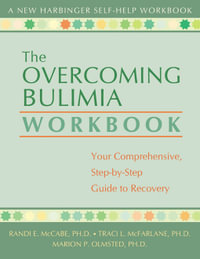 The Overcoming Bulimia Workbook : Your Comprehensive Step-by-Step Guide to Recovery - Randi E. McCabe