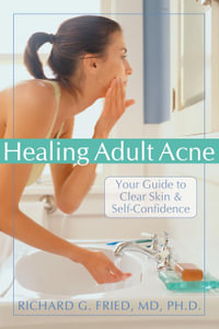 Healing Adult Acne : Your Guide to Clear Skin and Self-Confidence - Fried R