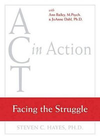 Act in Action DVD Facing the Struggle : ACT in Action - Steven C. Hayes