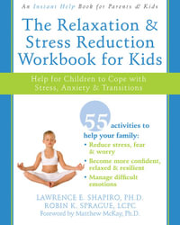 The Relaxation & Stress Reduction Workbook for Kids : Help for Children to Cope with Stress, Anxiety & Transitions - Lawrence E. Shapiro