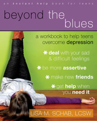 Beyond the Blues : A Workbook to Help Teens Overcome Depression. - Lisa M. Schab