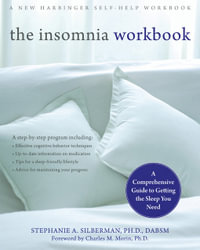 The Insomnia Workbook : A Comprehensive Guide to Getting the Sleep You Need - Stephanie Silberman