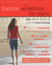 The Bipolar Workbook for Teens : DBT Skills to Help You Control Mood Swings - Sheri Van Dijk