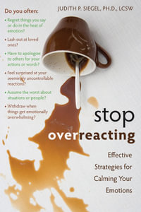 Stop Overreacting : Effective Strategies for Calming Your Emotions - Judith Siegel