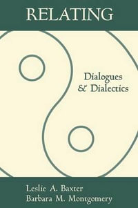 Relating : Dialogues And Dialectics - Leslie A. Baxter