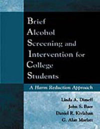 Brief Alcohol Screening and Intervention for College Students (Basics) : A Harm Reduction Approach - Linda A. Dimeff