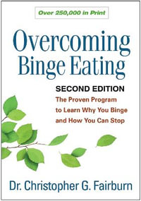 Overcoming Binge Eating, Second Edition : The Proven Program to Learn Why You Binge and How You Can Stop - Christopher G. Fairburn