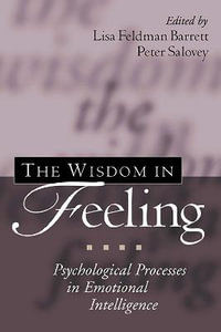 The Wisdom in Feeling : Psychological Processes in Emotional Intelligence - Lisa Feldman Barrett