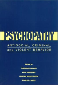 Psychopathy : Antisocial, Criminal, and Violent Behavior - Theodore Millon