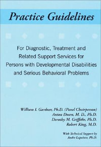 Practice Guidelines for Diagnostic, Treatment and Related Support Services for People with Developmental Disabilities and Serious Behavioral Problems - William I Gardner