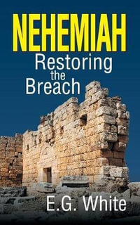 Nehemiah : Restoring the Breach - Ellen G. White