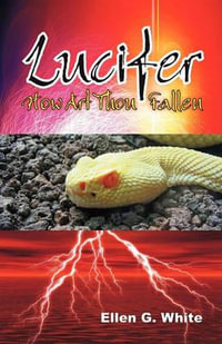 Lucifer - How Art Thou Fallen? - Ellen G. White