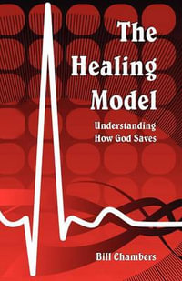 The Healing Model : Understanding How God Saves - Bill Chambers