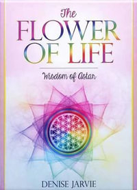 The Flower of Life Oracle Deck : Wisdom of Astar - Denise Jarvie