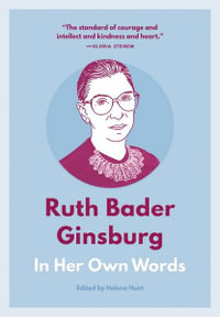 Ruth Bader Ginsburg: In Her Own Words : In Her Own Words - Helena Hunt