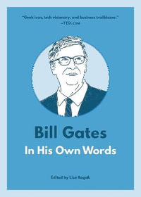 Bill Gates: In His Own Words : In His Own Words - Lisa Rogak