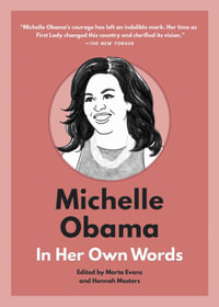 Michelle Obama: In Her Own Words : In Their Own Words - Marta Evans