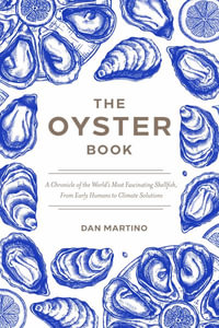 The Oyster Book : A Chronicle of the World's Most Fascinating Shellfish  Past, Present, and Future - Dan Martino