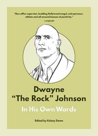 Dwayne "The Rock" Johnson : In His Own Words - Kelsey Dame