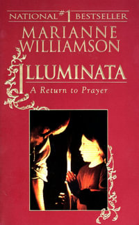 Illuminata : A Return to Prayer - Marianne Williamson