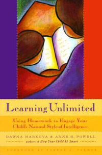 Learning Unlimited : Using Homework to Engage Your Child's Natural Style of Intelligence - Dawna Markova