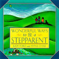 Wonderful Ways to Be a Stepparent : Wonderful Ways - Judy Ford