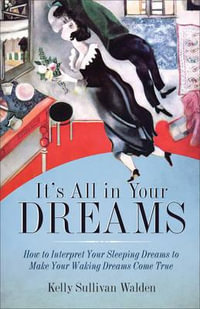 It's All in Your Dreams : Five Portals to an Awakened Life (New Age & Spirituality, Dr. Dream Author of I Had the Strangest Dream) - Kelly Sullivan Walden