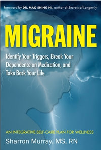 Migraine : Identify Your Triggers, Break Your Dependence on Medication, Take Back Your Life : A Self-Care Plan (Headache Relief) - Sharron Murray MS Rn