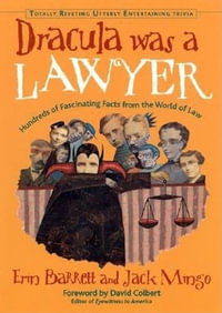 Dracula Was a Lawyer : Hundreds of Fascinating Facts from the World of Law - Erin Barrett