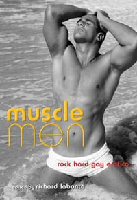 Muscle Men : Rock Hard Gay Erotica - Richard Labonte