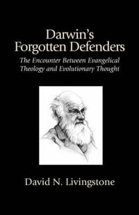 Darwin's Forgotten Defenders - Professor David N Livingstone