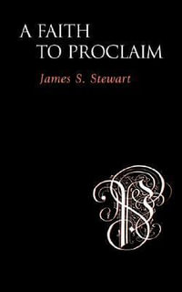 A Faith to Proclaim - James S. Stewart