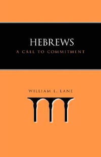 Hebrews : A Call to Commitment - William L. Lane