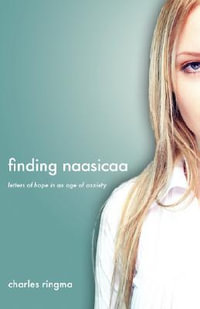 Finding Naasicaa : Letters of Hope in an Age of Anxiety - Charles Ringma