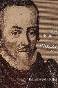 The Works of That Judicious and Learned Divine Mr. Richard Hooker, Volume 1 - Richard Hooker