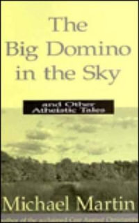 The Big Domino in the Sky : And Other Atheistic Tales - Michael Martin