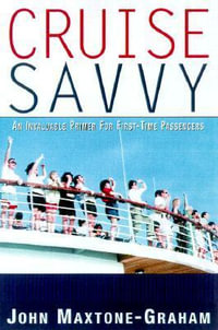 Cruise Savvy : An Invaluable Primer for First Time Passengers - John Maxtone-Graham