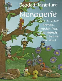 Beaded Miniatures Menagerie : Cute & Clever Animals: Popular Pets, Zoo Animals Birds Bunnies & More - Suzanne McNeill