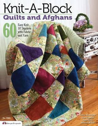 Knit-A-Block Quilts and Afghans : 60 Easy to Knit 10" Squares with Fabric and Yarn - Suzanne McNeill