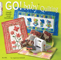 GO! Baby Quilting : Small Quilts and Novelties - Suzanne McNeill