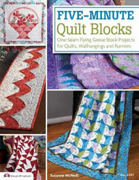 Five-Minute Quilt Blocks : One-Seam Flying Geese Block Projects for Quilts, Wallhangings and Runners - Suzanne McNeill