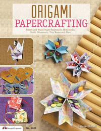 Origami Papercrafting : Folded and Washi Paper Projects for Mini Books, Cards, Ornaments, Tiny Boxes and More - Suzanne McNeill