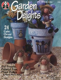 Garden Delights : Pot People, Painted Pots, Plant Pokes & Much, Much More! - Suzanne McNeill