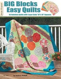 Big Blocks Easy Quilts : 16 Fabulous Quilts with 'Layer Cake' 10" X 10" Squares - Suzanne McNeill