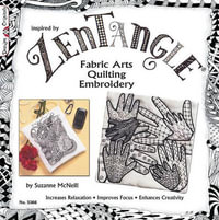 Zentangle Fabric Arts : Fabric Arts, Quilting Embroidery - Suzanne McNeill