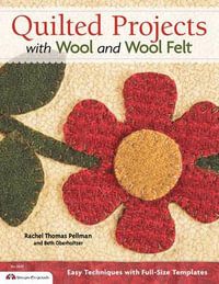 Quilted Projects with Wool and Wool Felt - Beth Oberholtzer