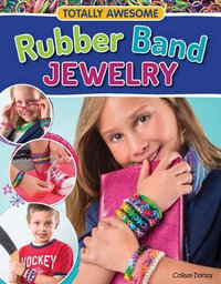 Totally Awesome Rubber Band Jewelry - Colleen Dorsey