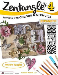 Zentangle 4, Expanded Workbook Edition : Working With Colors and Stencils - Suzanne McNeill